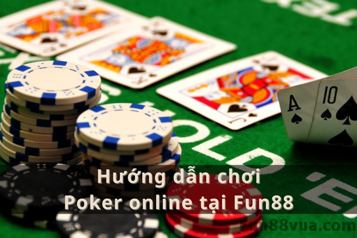 Hướng dẫn chơi Poker online tại Fun88
